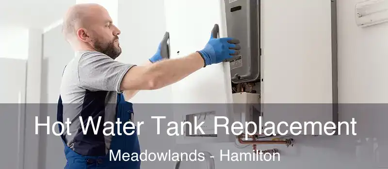 Hot Water Tank Replacement Meadowlands - Hamilton