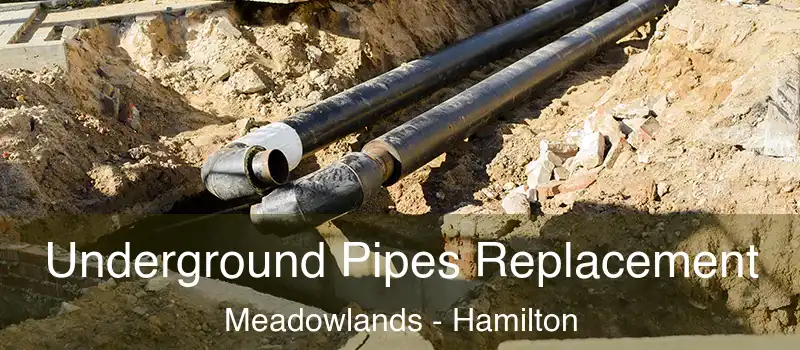Underground Pipes Replacement Meadowlands - Hamilton